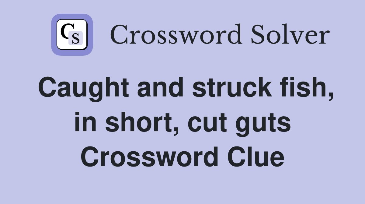 Caught and struck fish, in short, cut guts Crossword Clue
