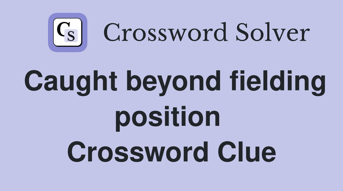 Caught beyond fielding position  Crossword Clue