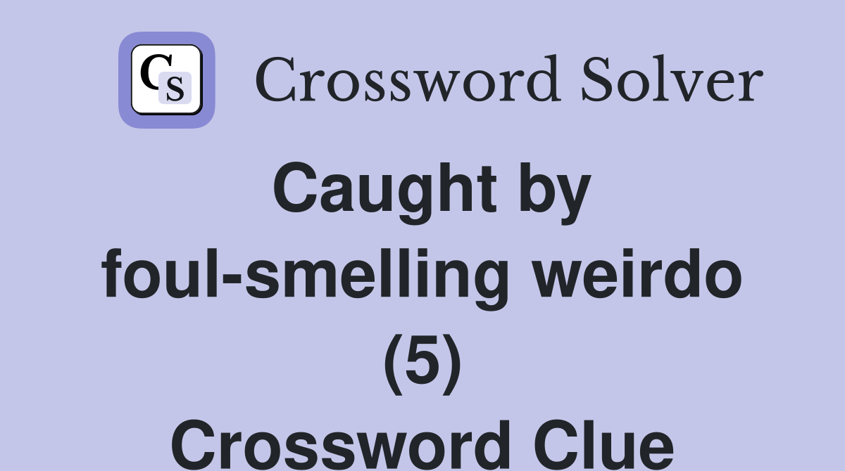 Caught by foul-smelling weirdo (5) Crossword Clue