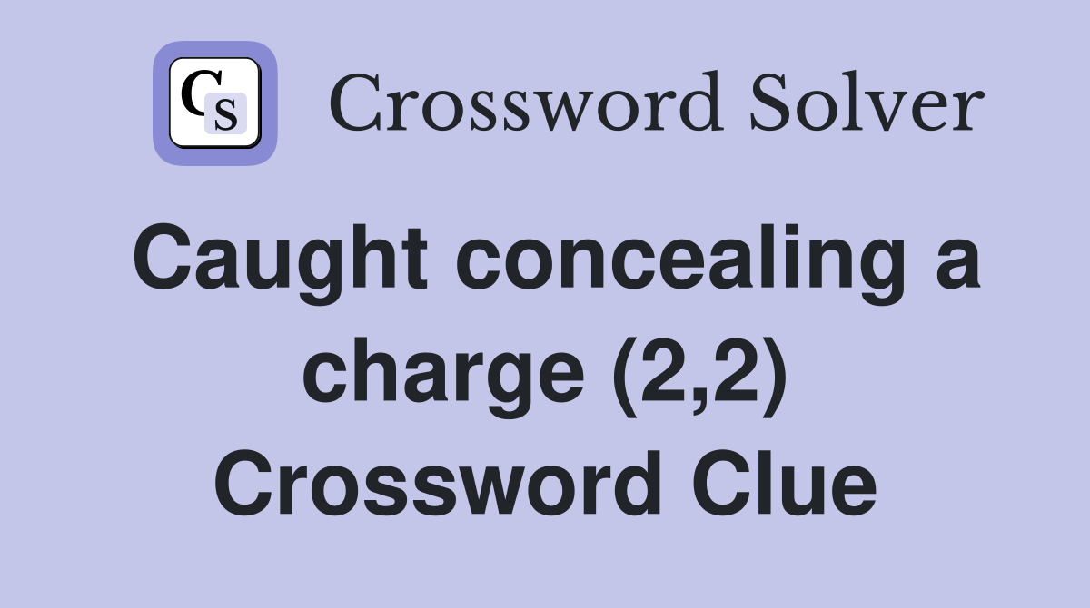 Caught concealing a charge (2,2) Crossword Clue