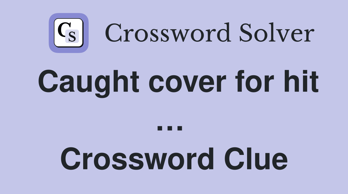 Caught cover for hit …  Crossword Clue