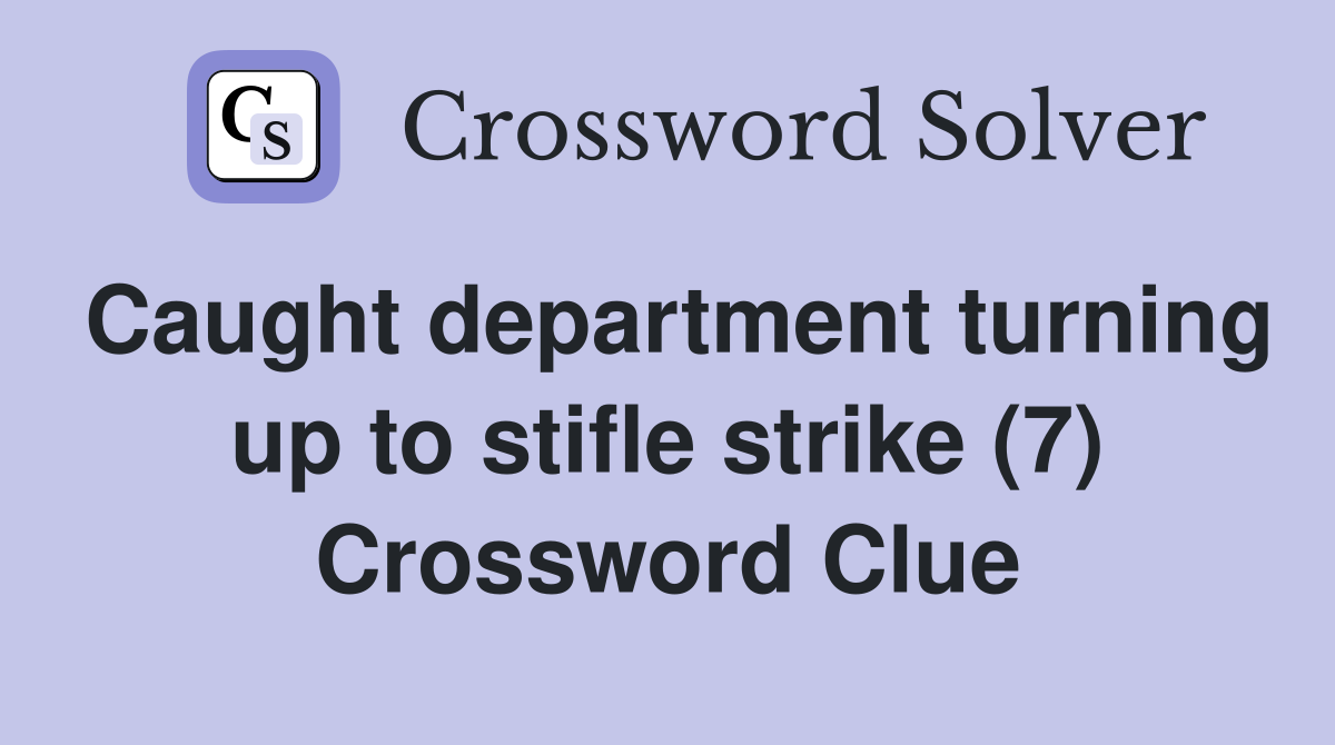Caught department turning up to stifle strike (7) Crossword Clue