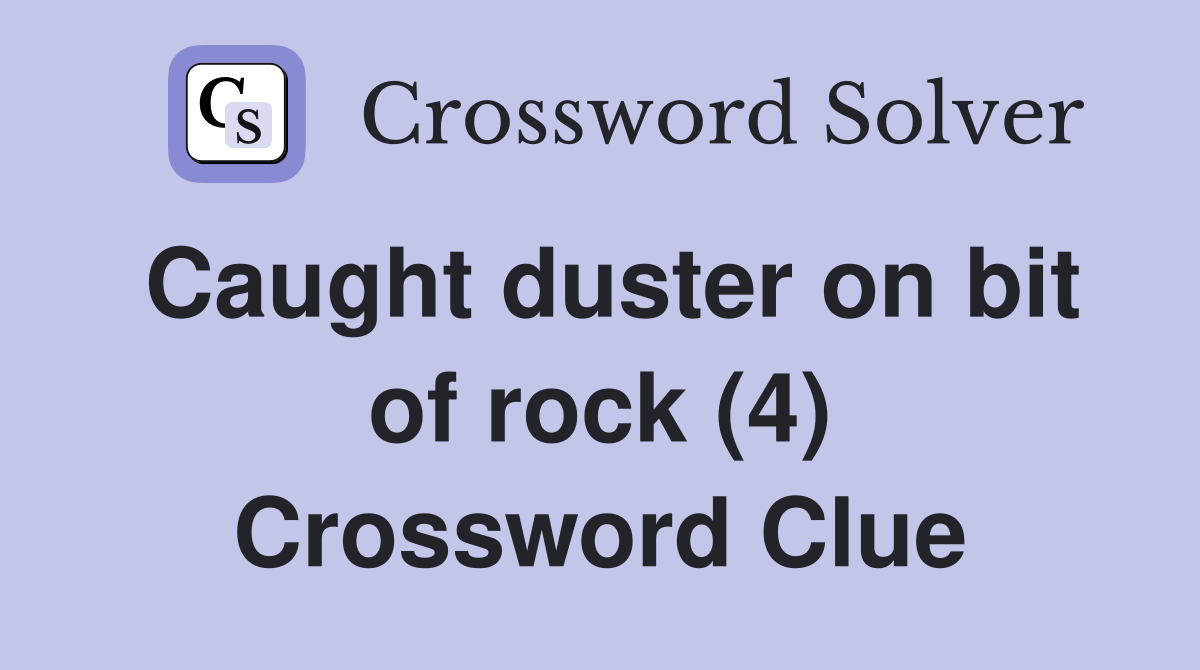 Caught duster on bit of rock (4) Crossword Clue