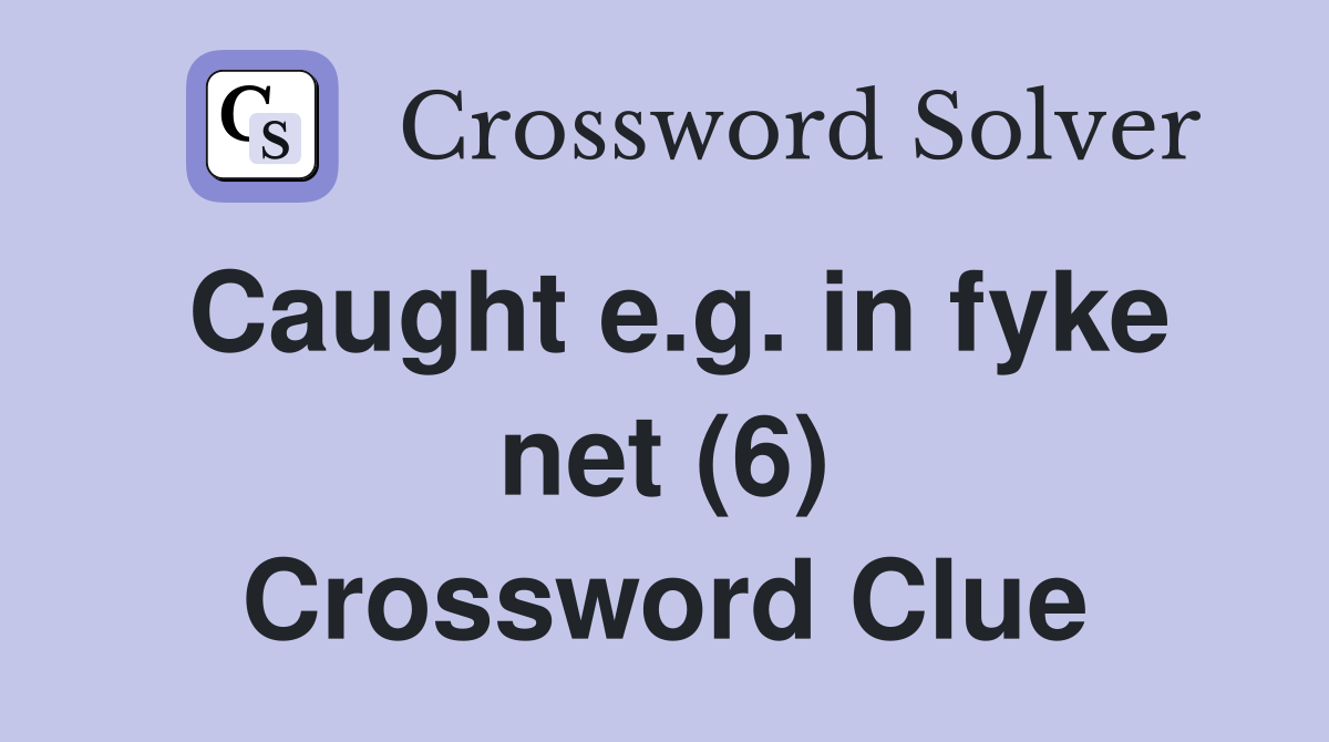 Caught e.g. in fyke net (6) Crossword Clue