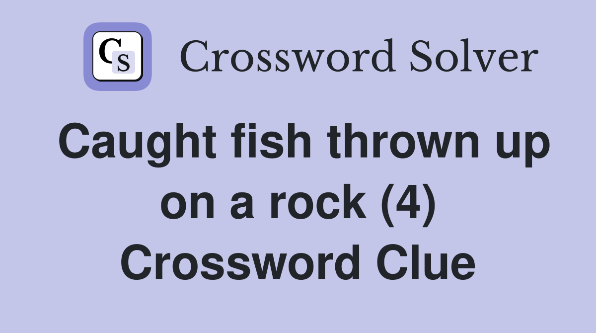 Caught fish thrown up on a rock (4) Crossword Clue
