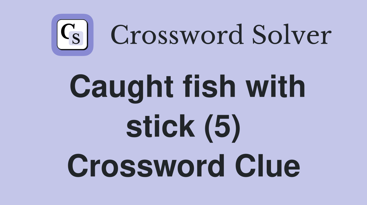 Caught fish with stick (5) Crossword Clue