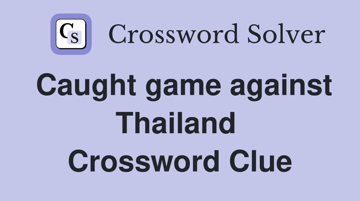 Caught game against Thailand  Crossword Clue