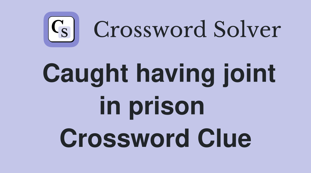 Caught having joint in prison  Crossword Clue