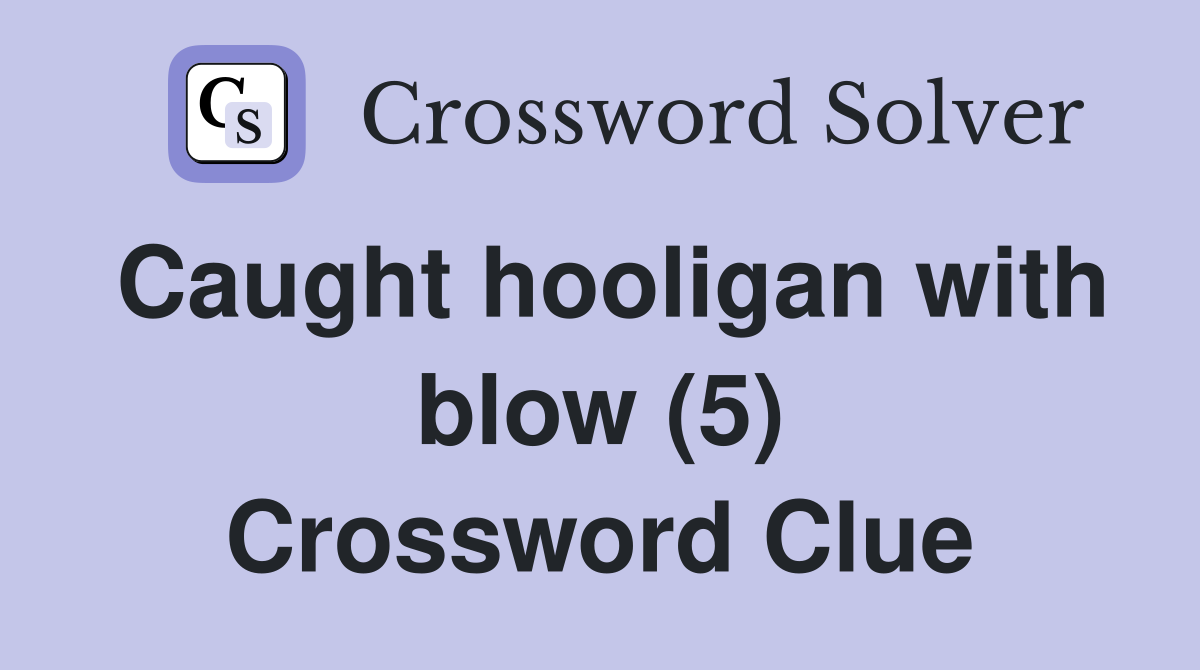 Caught hooligan with blow (5) Crossword Clue