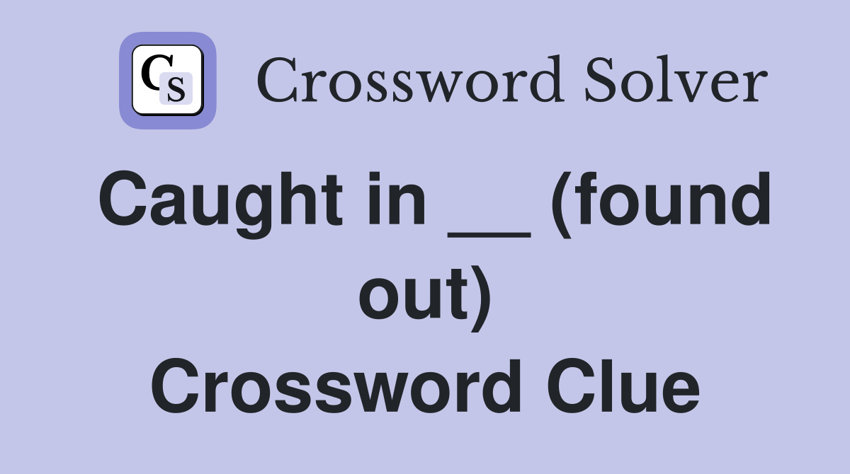Caught in __ (found out) Crossword Clue