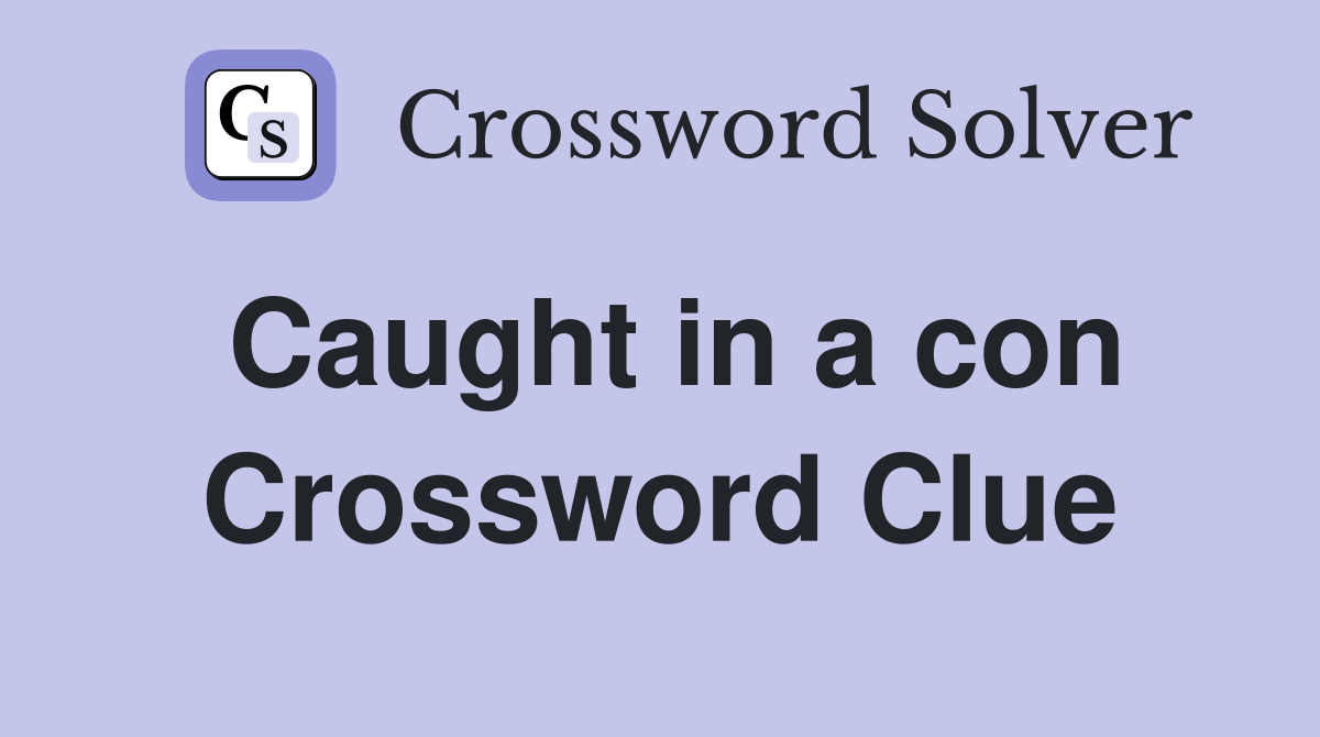Caught in a con Crossword Clue