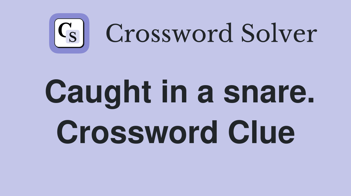 Caught in a snare. Crossword Clue