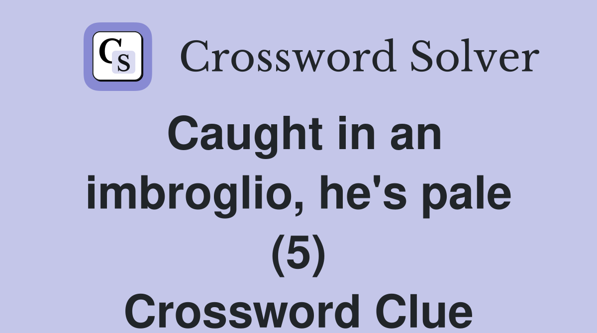 Caught in an imbroglio, he's pale (5) Crossword Clue