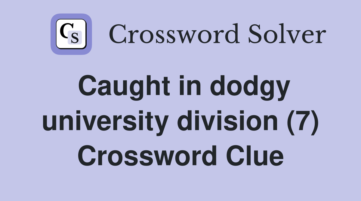 Caught in dodgy university division (7) Crossword Clue