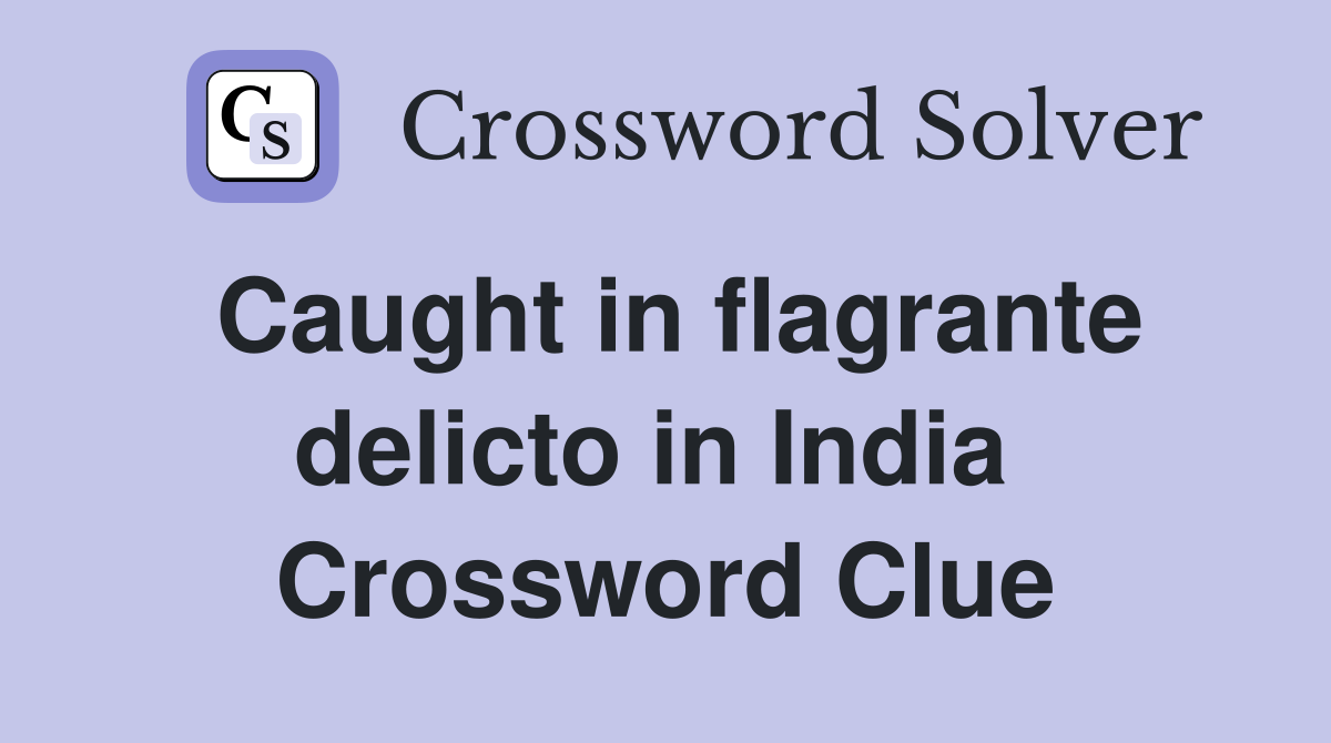 Caught in flagrante delicto in India  Crossword Clue