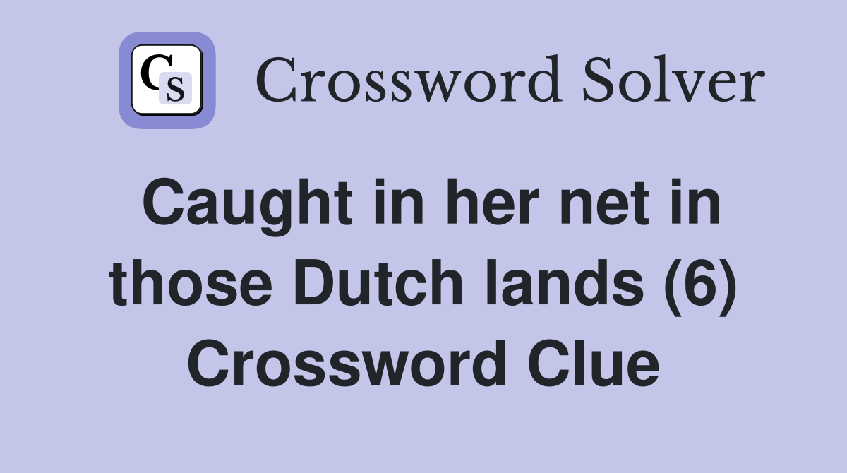 Caught in her net in those Dutch lands (6) Crossword Clue