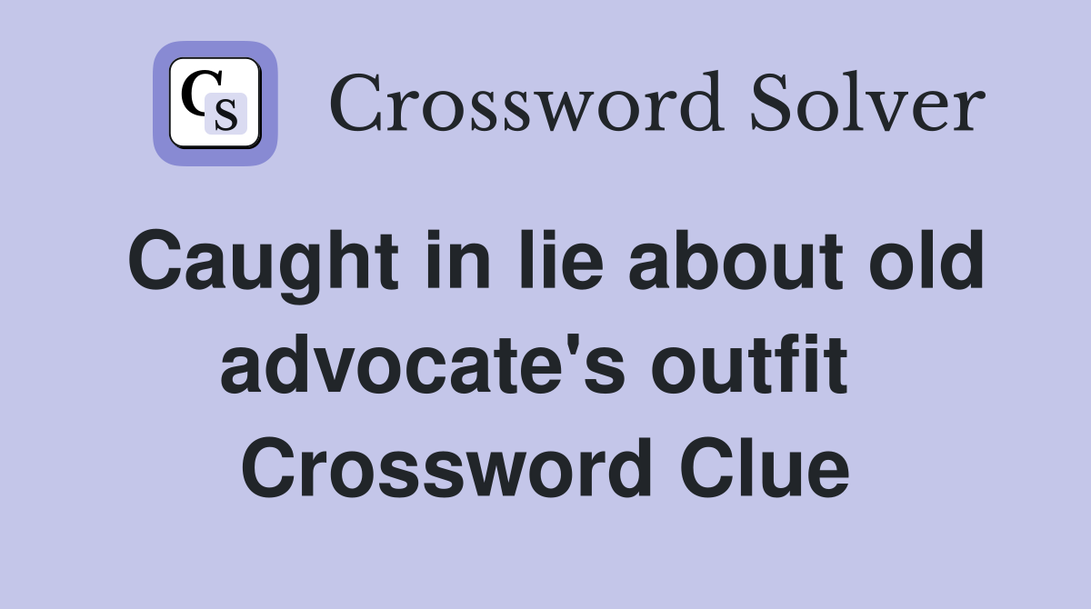 Caught in lie about old advocate's outfit  Crossword Clue