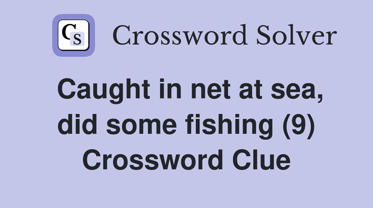 Caught in net at sea, did some fishing (9) Crossword Clue