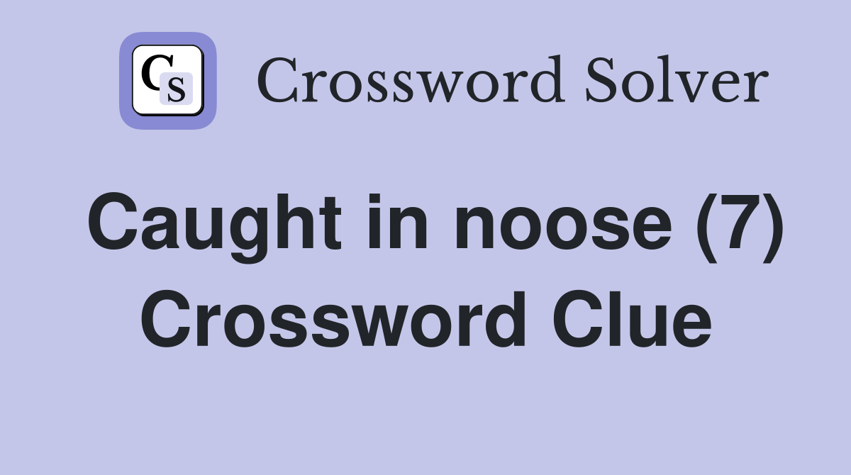 Caught in noose (7) Crossword Clue