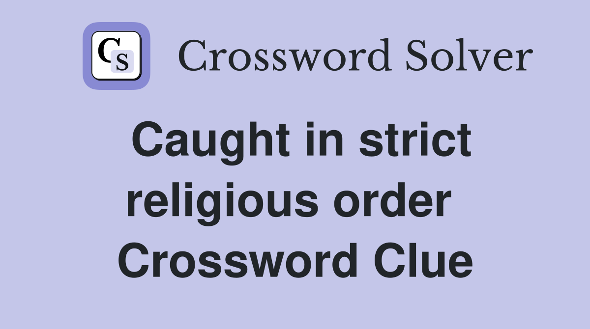 Caught in strict religious order  Crossword Clue