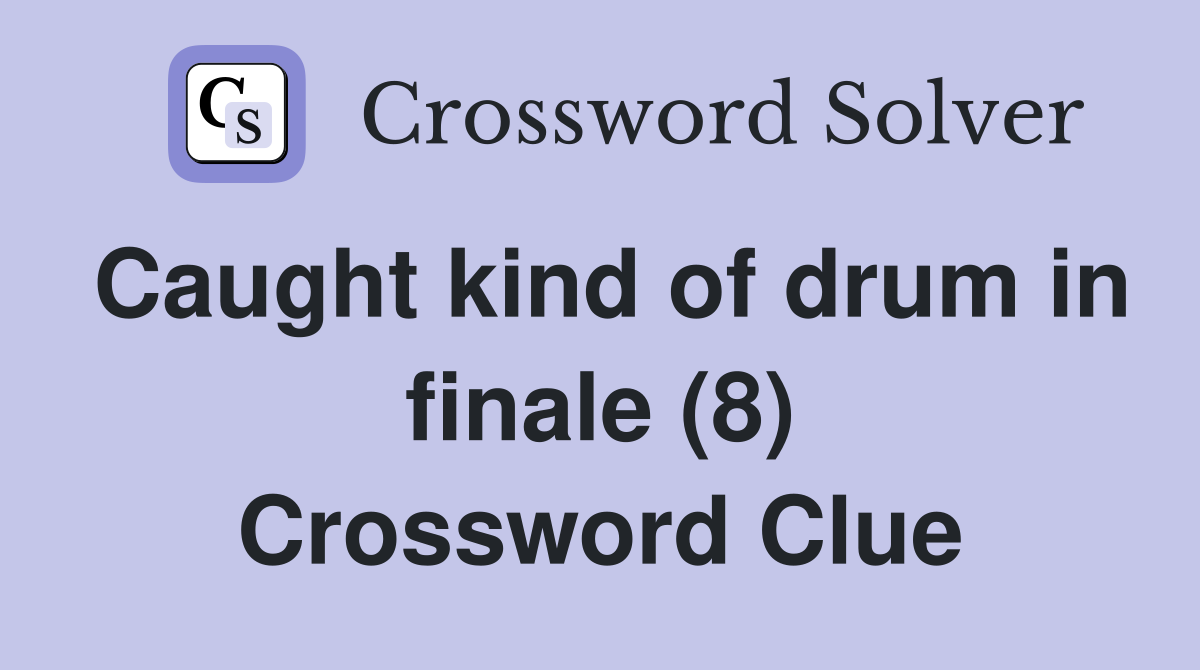 Caught kind of drum in finale (8) Crossword Clue