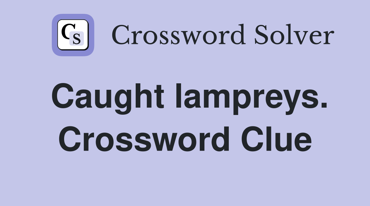 Caught lampreys. Crossword Clue
