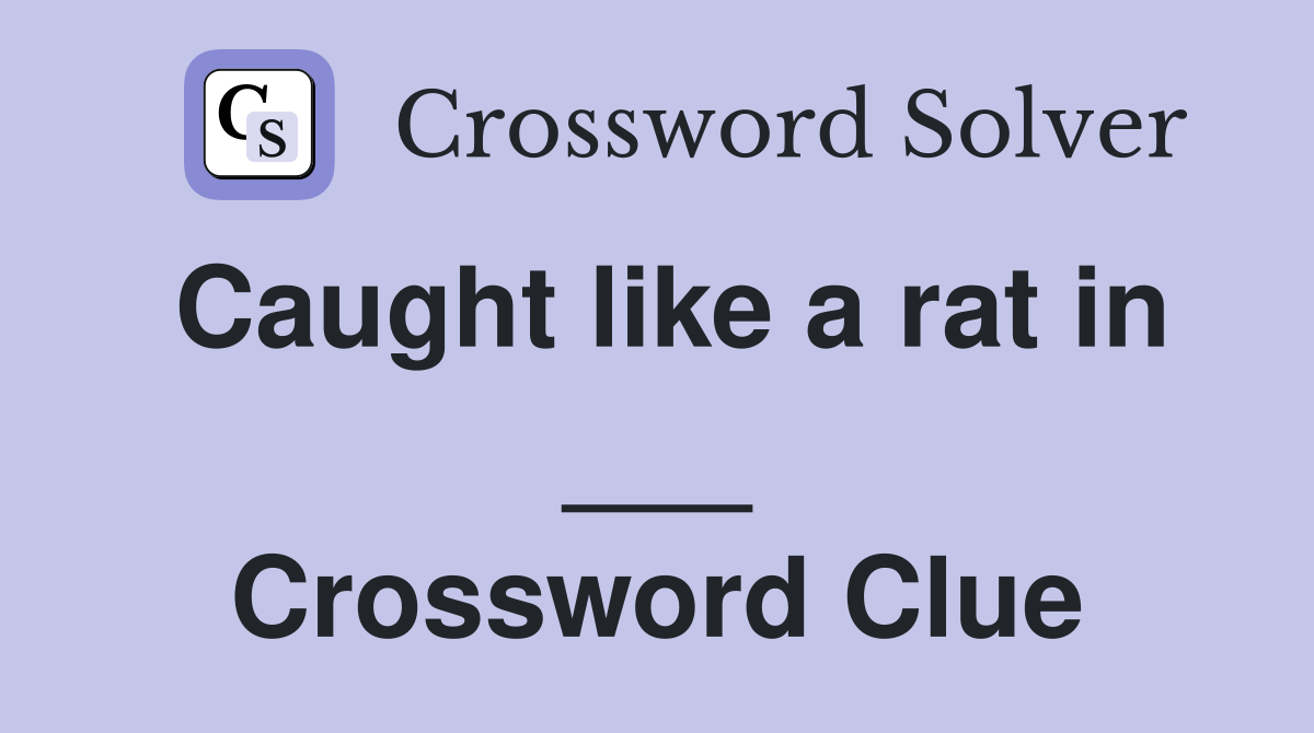 Caught like a rat in ___ Crossword Clue