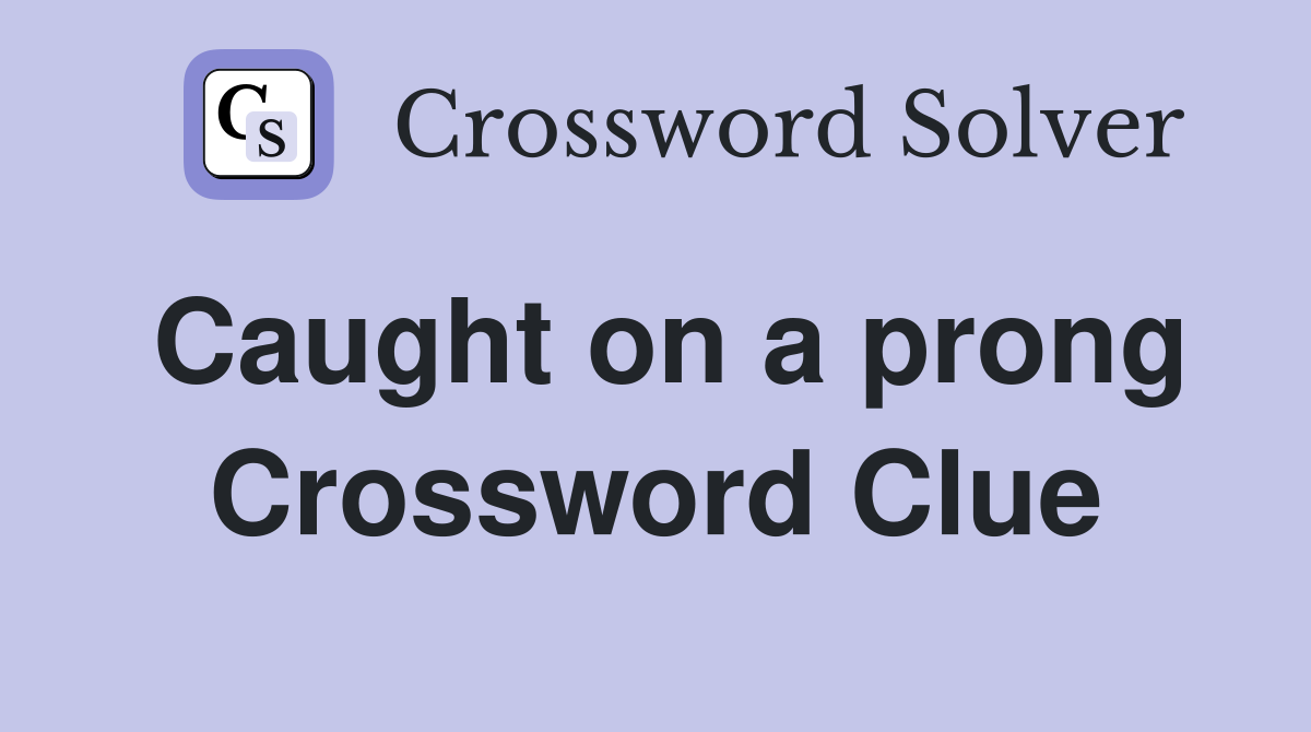 Caught on a prong Crossword Clue