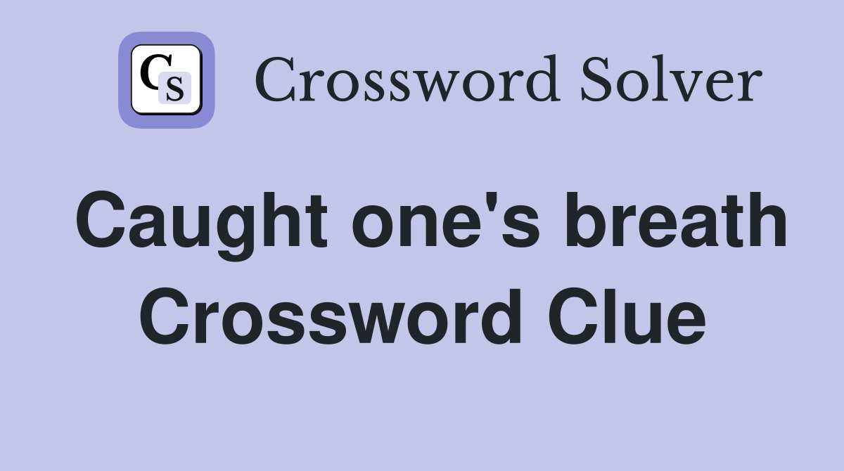 Caught one's breath Crossword Clue