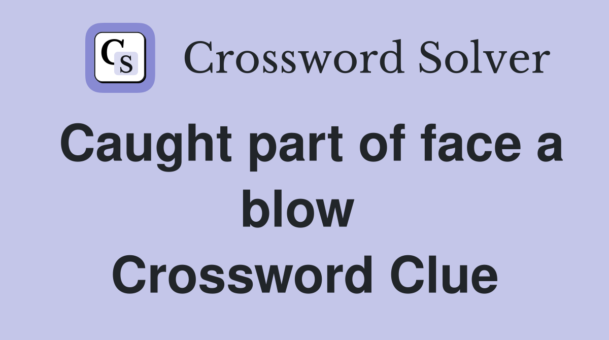 Caught part of face a blow  Crossword Clue