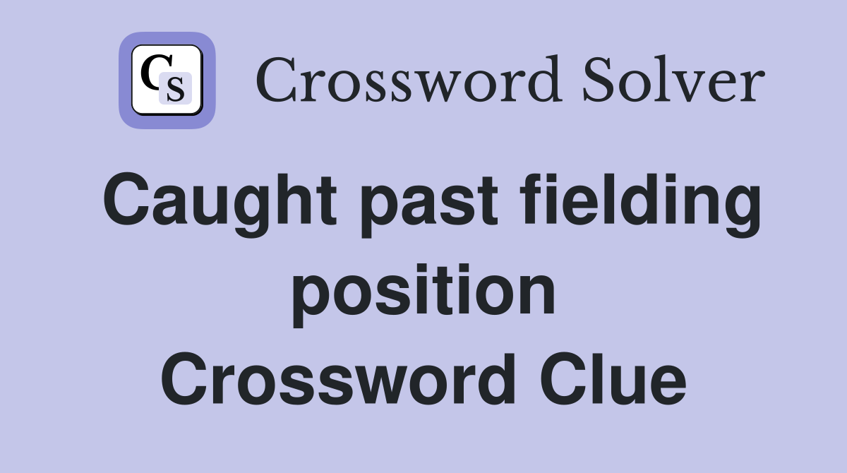 Caught past fielding position Crossword Clue