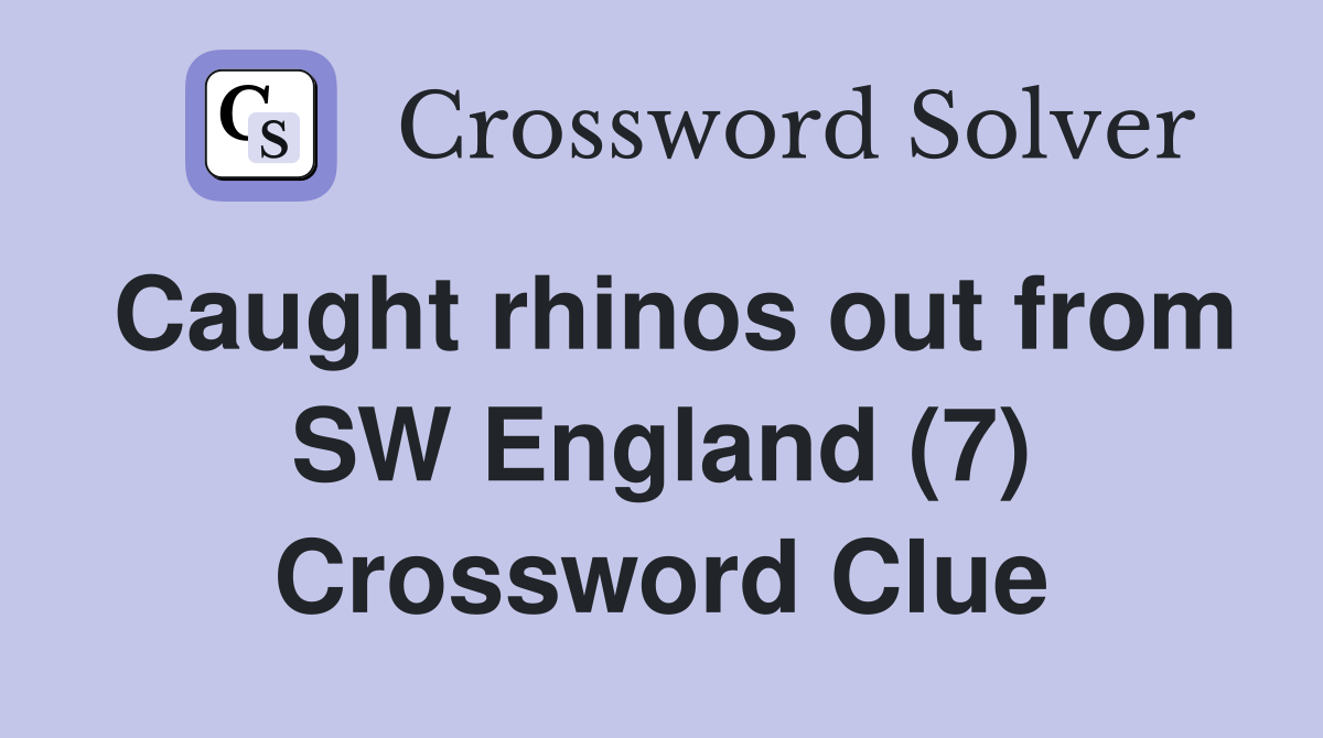 Caught rhinos out from SW England (7) Crossword Clue