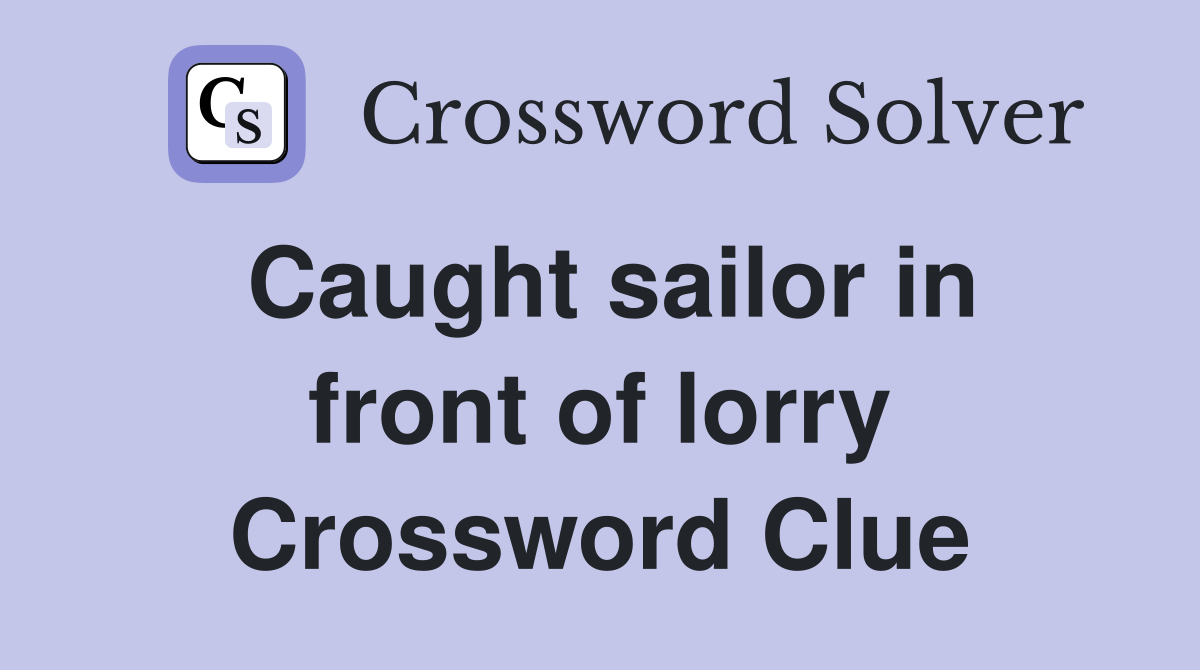 Caught sailor in front of lorry Crossword Clue