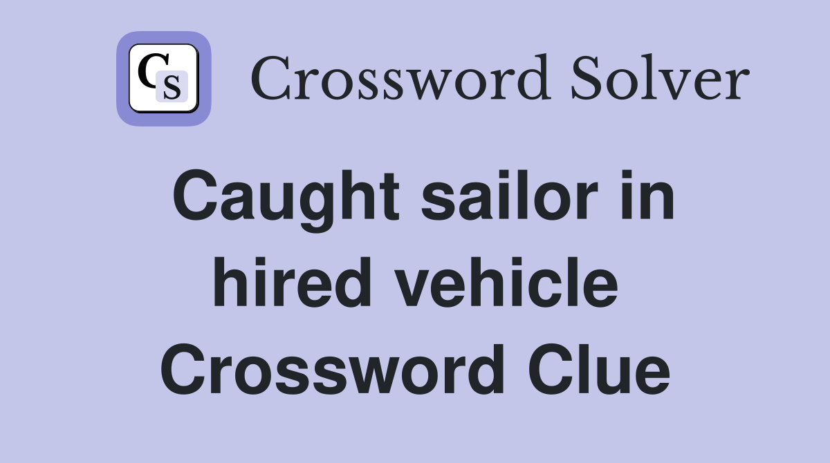Caught sailor in hired vehicle Crossword Clue