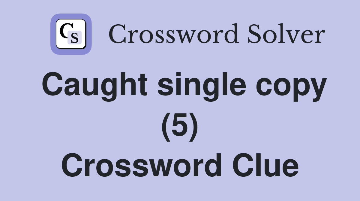 Caught single copy (5) Crossword Clue