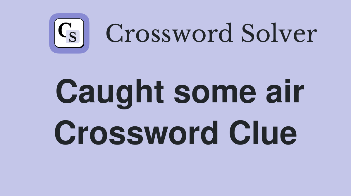 Caught some air Crossword Clue