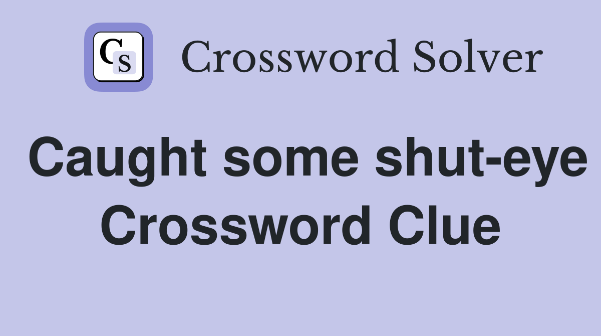 Caught some shut-eye Crossword Clue
