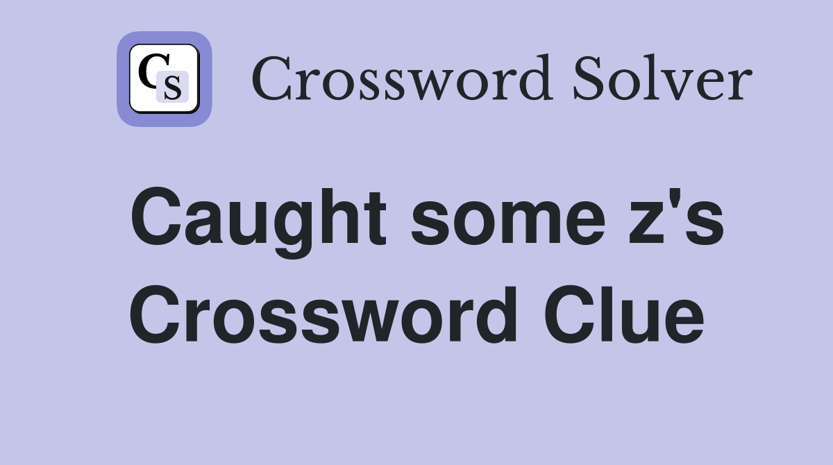 Caught some z's Crossword Clue