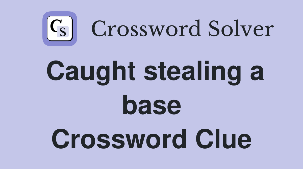 Caught stealing a base Crossword Clue