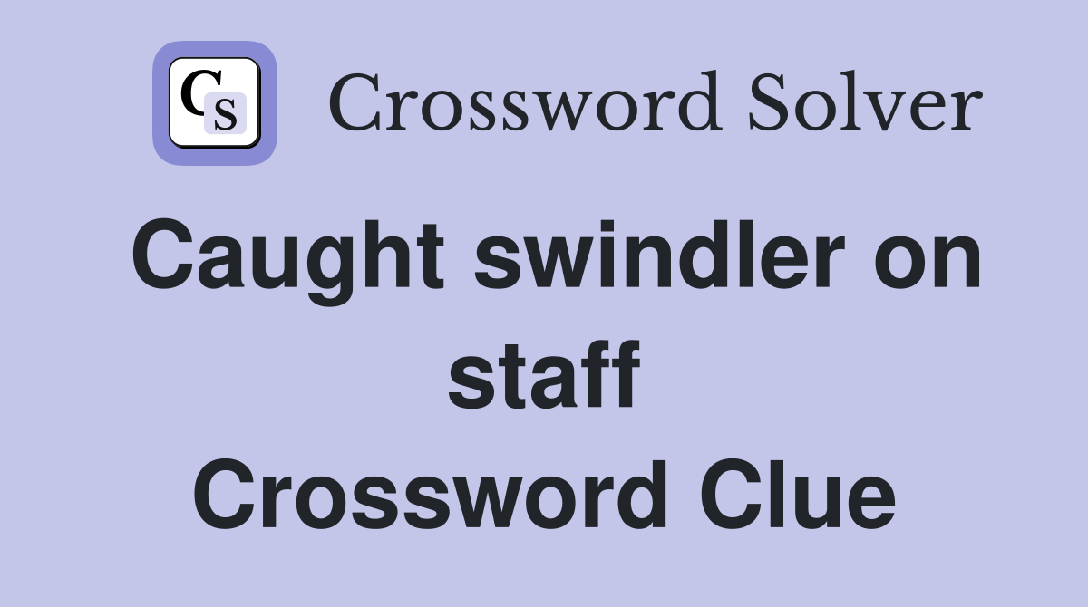 Caught swindler on staff Crossword Clue