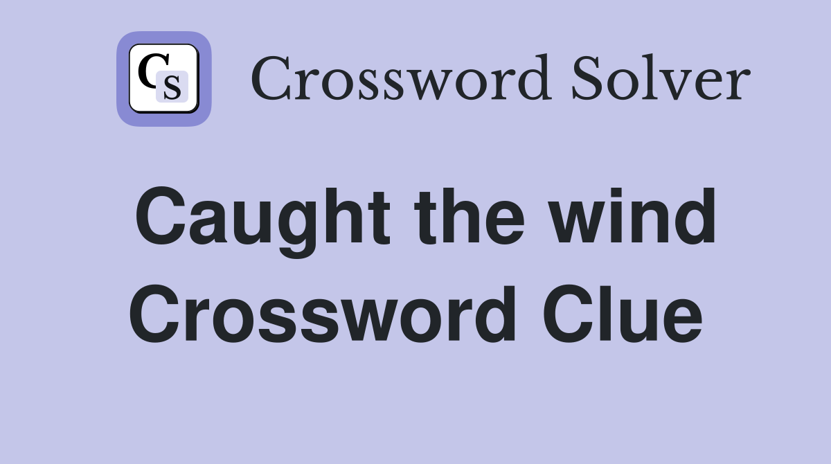 Caught the wind Crossword Clue