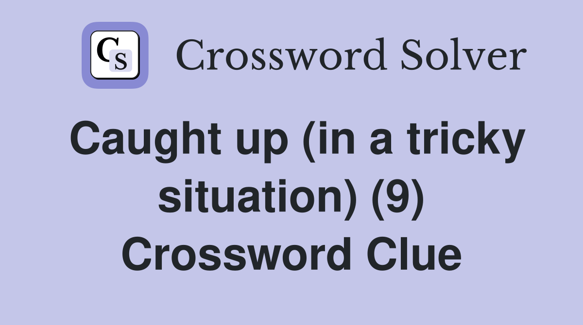 Caught up (in a tricky situation) (9) Crossword Clue