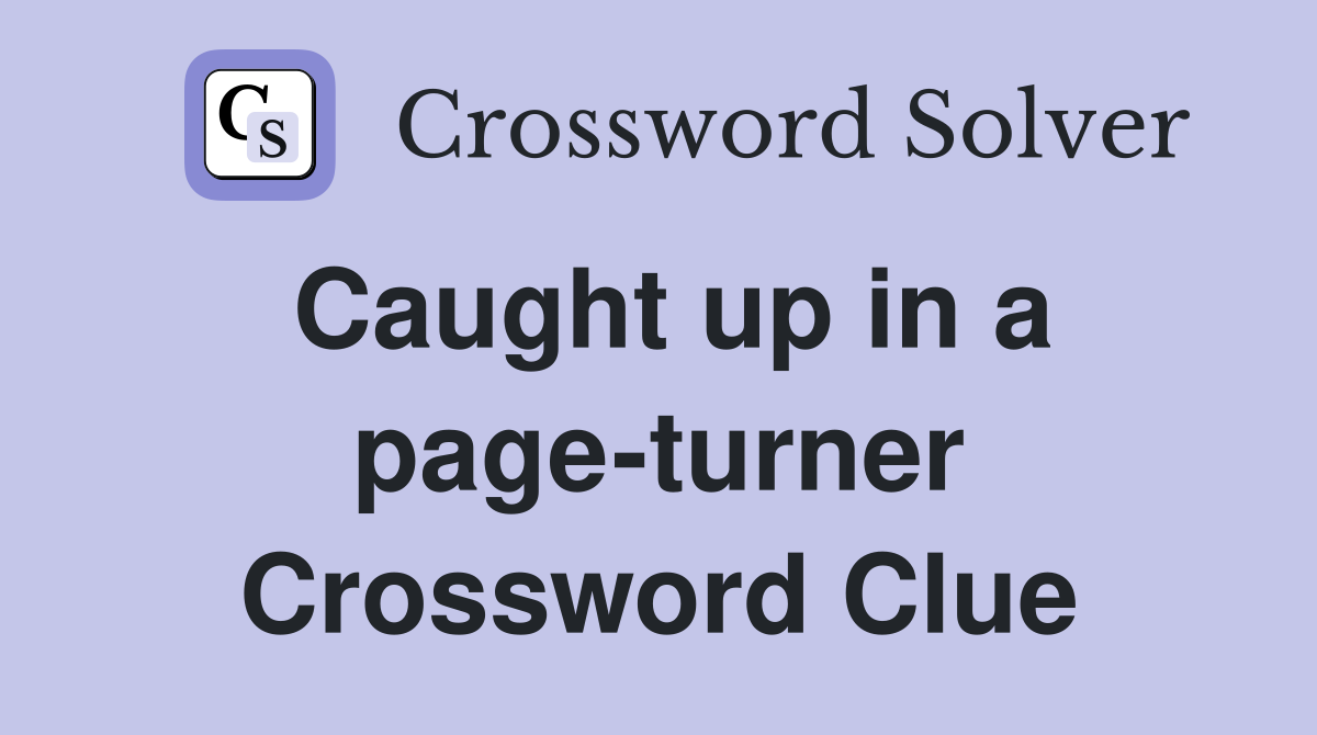 Caught up in a page-turner Crossword Clue