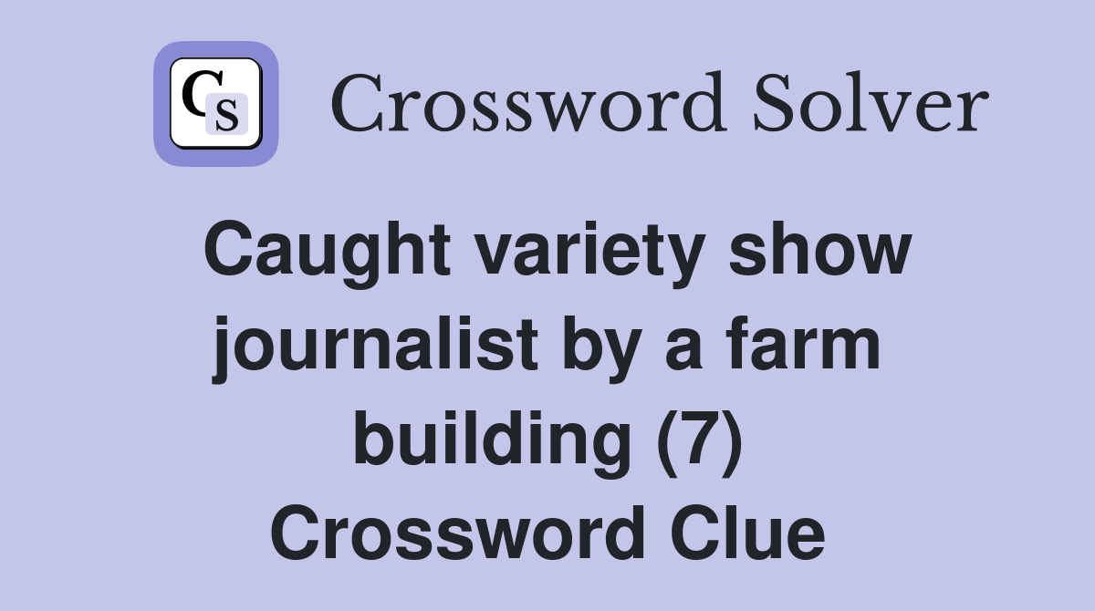 Caught variety show journalist by a farm building (7) Crossword Clue