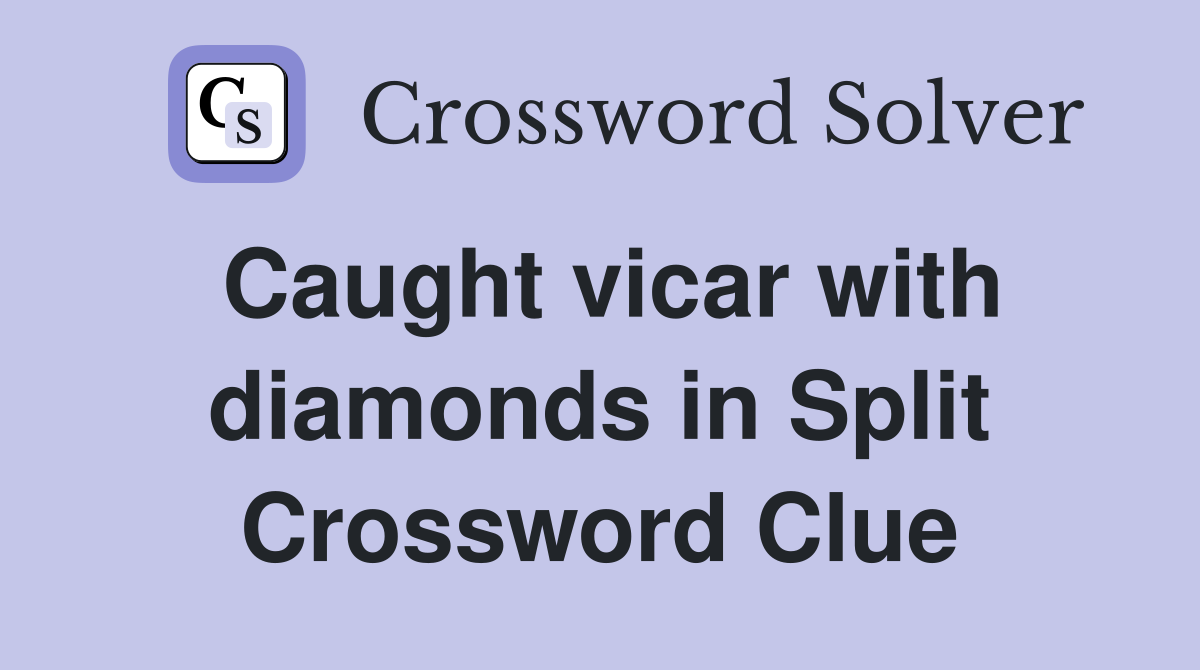 Caught vicar with diamonds in Split Crossword Clue