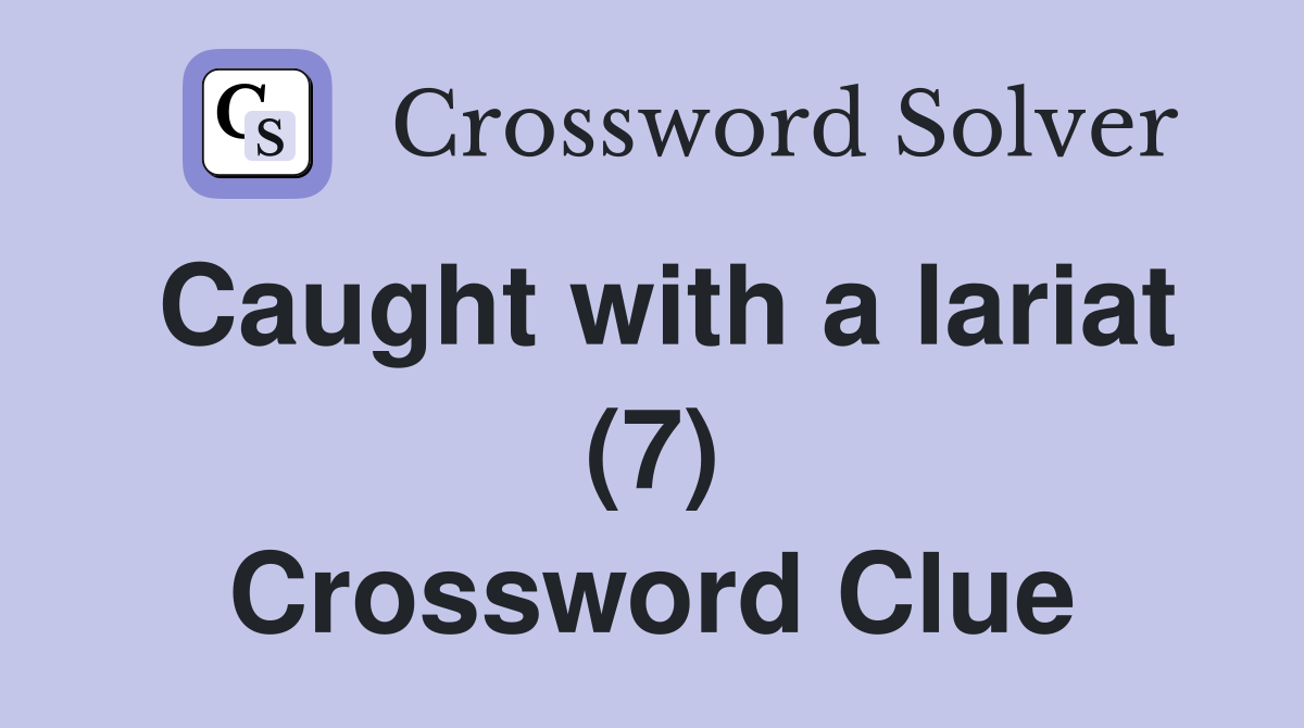Caught with a lariat (7) Crossword Clue