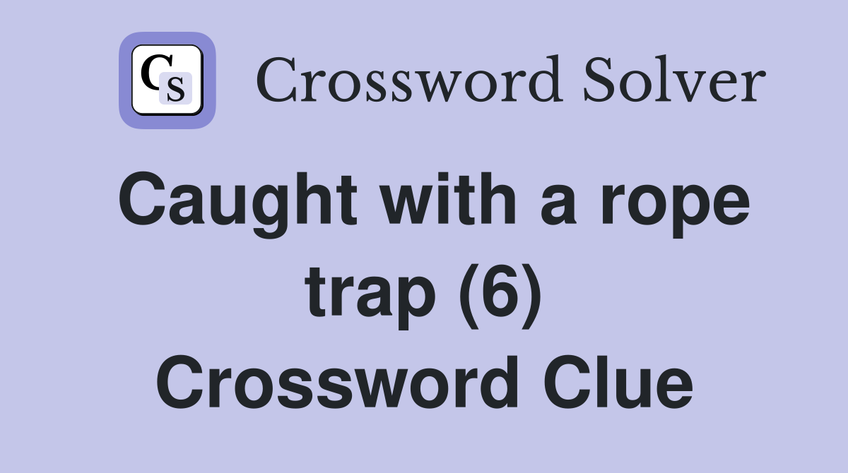 Caught with a rope trap (6) Crossword Clue