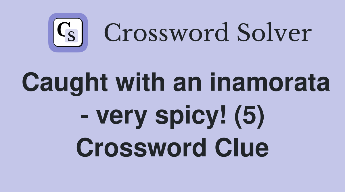Caught with an inamorata - very spicy! (5) Crossword Clue
