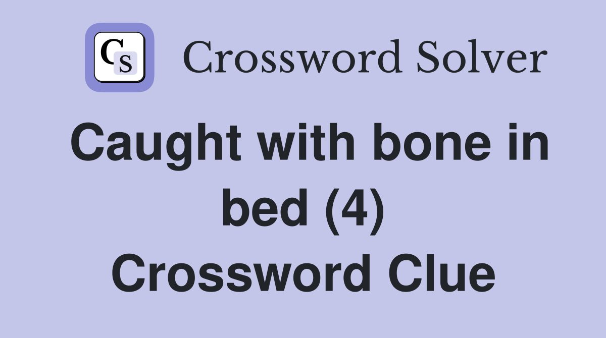 Caught with bone in bed (4) Crossword Clue