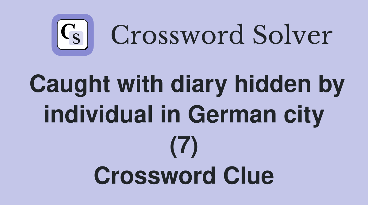 Caught with diary hidden by individual in German city (7) Crossword Clue